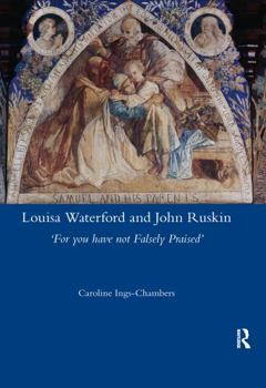 Paperback Louisa Waterford and John Ruskin: 'For You Have Not Falsely Praised' Book
