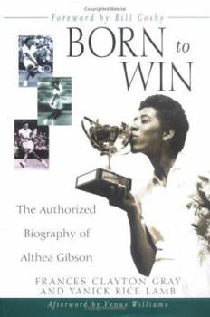 Hardcover Born to Win: The Authorized Biography of Althea Gibson Book
