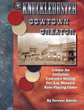 Paperback The Knuckleduster Cowtown Creator; Create an Authentic Cowtown Setting for Any Western Role-Playing Game Book