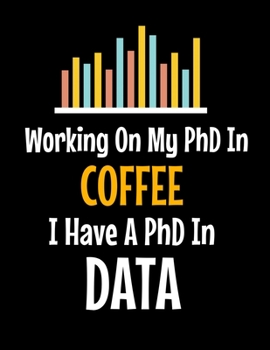 Paperback Working On My PhD In Coffee I Have A PhD In Data: Daily Planner 2020 - Gift For Computer Data Science Related People. Book