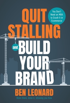 Quit Stalling and Build Your Brand: You Don't Need an MBA to Crush It in Ecommerce
