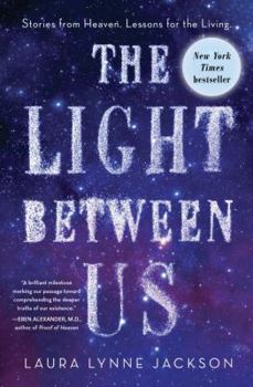Hardcover The Light Between Us: Stories from Heaven. Lessons for the Living. Book