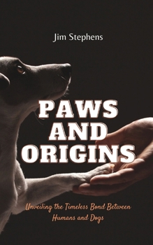 Paperback Paws and Origins: Unveiling the Timeless Bond Between Humans and Dogs Book