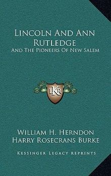 Lincoln And Ann Rutledge: And The Pioneers Of New Salem