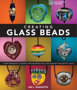 Hardcover Creating Glass Beads: A New Workshop to Expand Your Beginner Skills and Develop Your Artistic Voice Book
