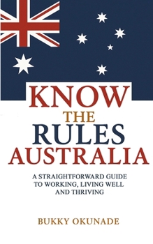 Paperback Know the Rules Australia: A Straightforward Guide to Working, Living Well and Thriving Book