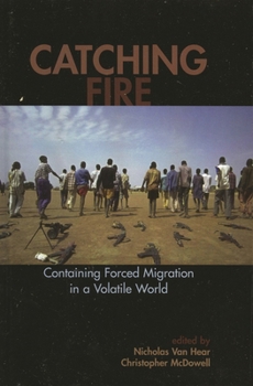 Hardcover Catching Fire: Containing Forced Migration in a Volatile World Book