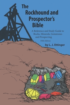 Paperback Rockhound and Prospector's Bible: A Reference and Study Guide to Rocks, Minerals, Gemstones and Prospecting Book