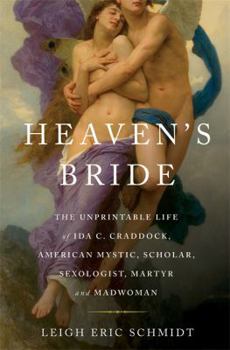 Hardcover Heaven's Bride: The Unprintable Life of Ida C. Craddock, American Mystic, Scholar, Sexologist, Martyr, and Madwoman Book