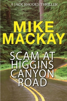 Scam at Higgins Canyon Road: A Jack Rhodes Thriller: Book 4