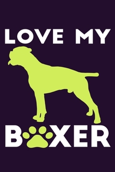 Love My Boxer: Blank Lined Notebook Journal: Gifts For Dog Lovers Him Her 6x9 | 110 Blank  Pages | Plain White Paper | Soft Cover Book