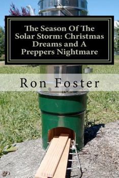 Paperback The Season Of The Solar Storm: Christmas Dreams and A Preppers Nightmare: Book 3 of the Prepper Saga Book