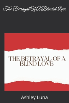 The Betrayal Of A Blinded Love