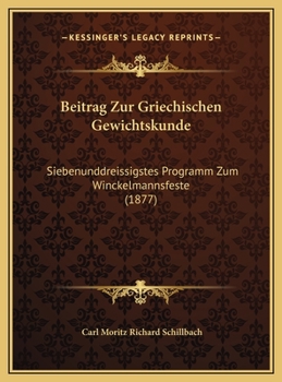 Hardcover Beitrag Zur Griechischen Gewichtskunde: Siebenunddreissigstes Programm Zum Winckelmannsfeste (1877) [German] Book