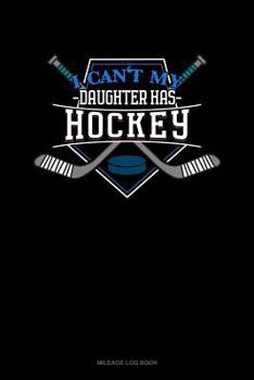 Paperback I Can't My Daughter Has Hockey: Mileage Log Book