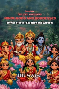 Hindu Gods and Goddesses: Stories of Love, Devotion and Wisdom for Young Minds (One Love, Many Paths)