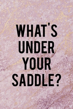 What's Under Your Saddle?: All Purpose 6x9 Blank Lined Notebook Journal Way Better Than A Card Trendy Unique Gift Pink Marble Equestrian