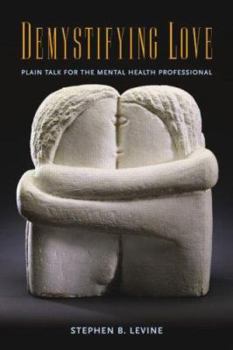 Hardcover Demystifying Love: Plain Talk for the Mental Health Professional Book