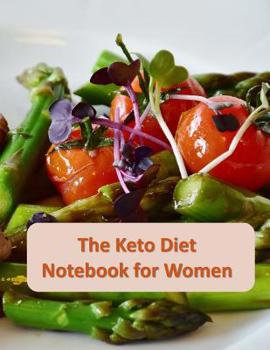 Paperback The Keto Diet Notebook for Women: A Complete Keto Diet Daily Journal to Record and Track Your Weight Book