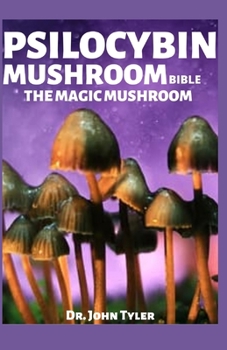 Paperback Psilocybin Mushroom Bible the Magic Mushroom: Profound guide to cultivation and safe use Book