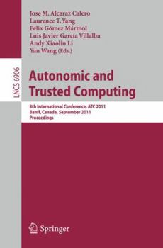 Paperback Autonomic and Trusted Computing: 8th International Conference, ATC 2011, Banff, Canada, September 2-4, 2011, Proceedings Book