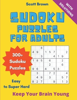 Paperback Sudoku Puzzles for Adults: 300+ Easy to Super Hard Sudoku Puzzles With Solutions. Keep Your Brain Young Book