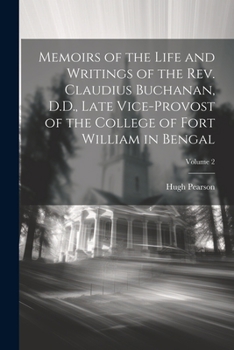 Paperback Memoirs of the Life and Writings of the Rev. Claudius Buchanan, D.D., Late Vice-Provost of the College of Fort William in Bengal; Volume 2 Book