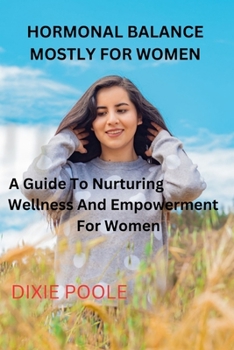 Paperback Hormonal Balance Mostly for Women: A Guide To Nurturing Wellness And Empowerment For Women Book