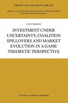 Paperback Investment Under Uncertainty, Coalition Spillovers and Market Evolution in a Game Theoretic Perspective Book