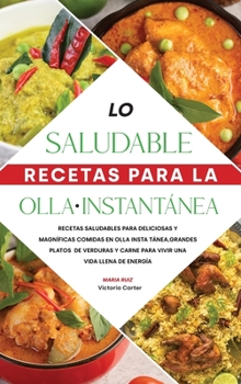 Hardcover Lo saludable Recetas para la Olla Instant?nea: Recetas saludables para deliciosas y magn?ficas comidas en olla instant?nea, grandes platos de verduras [Spanish] Book