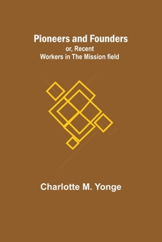 Paperback Pioneers and Founders; or, Recent Workers in the Mission field Book