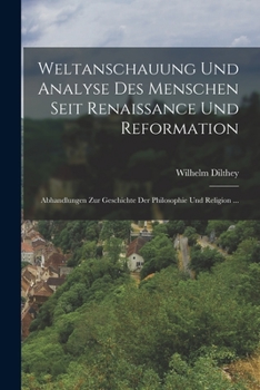 Paperback Weltanschauung Und Analyse Des Menschen Seit Renaissance Und Reformation: Abhandlungen Zur Geschichte Der Philosophie Und Religion ... [German] Book