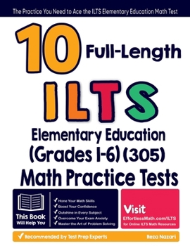 Paperback 10 Full Length ILTS Elementary Education (Grades 1-6) (305) Math Practice Tests: The Practice You Need to Ace the ILTS Elementary Education Math Test Book