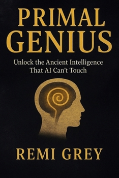 Paperback Primal Genius: Ancient Intelligence That AI Can't Touch Book