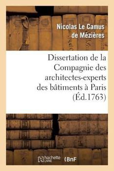 Paperback Dissertation de la Compagnie Des Architectes-Experts Des Bâtimens À Paris: , En Réponse Au Mémoire de M. Paris Du Verney... [French] Book