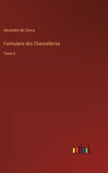 Hardcover Formulaire des Chancelleries: Tome II [French] Book