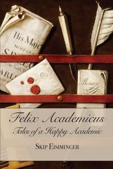 Paperback Felix Academicus:: Tales of a Happy Academic Book