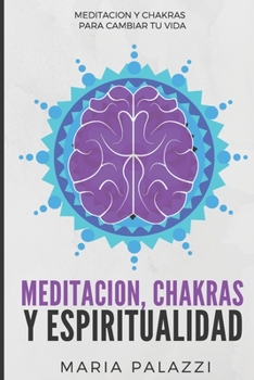 Paperback Meditación, Chakras y Espiritualidad: Meditación y Chakras para cambiar tu vida [Spanish] Book