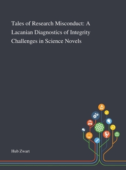 Hardcover Tales of Research Misconduct: A Lacanian Diagnostics of Integrity Challenges in Science Novels Book
