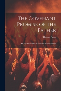 Paperback The Covenant Promise of the Father: Or, the Enduement With Power From On High Book