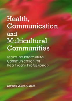 Hardcover Health, Communication and Multicultural Communities: Topics on Intercultural Communication for Healthcare Professionals Book