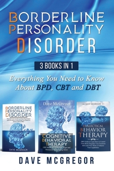 Paperback Borderline Personality Disorder: 3 Books in 1: Everything You Need to Know About BPD, CBT and DBT Book