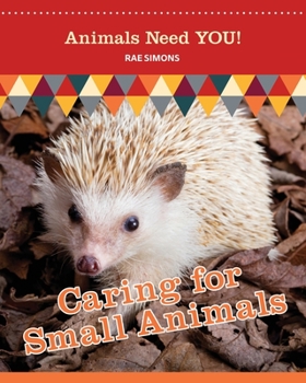 Paperback Caring for Small Animals (Animals Need YOU!) Book