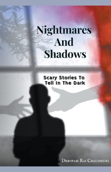 Nightmares And Shadows: - Scary Stories To Tell In The Dark
