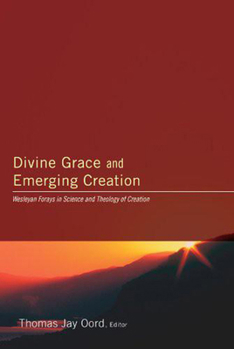 Hardcover Divine Grace and Emerging Creation: Wesleyan Forays in Science and Theology of Creation Book