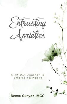 Paperback Entrusting Anxieties: A 40-Day Journey to Embracing Peace Book