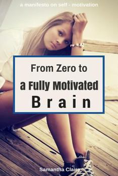 Paperback From Zero to a Fully Motivated Brain: a manifesto on self - motivation Book
