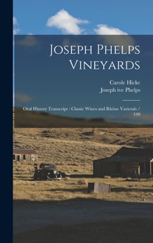 Hardcover Joseph Phelps Vineyards: Oral History Transcript: Classic Wines and Rhône Varietals / 199 Book