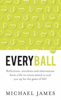Paperback Everyball: Reflections, Anecdotes and Observations from a Life in Tennis Aimed to Tool You Up for the Game of Life! Book