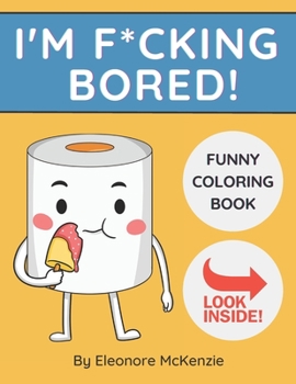 Paperback I'm F*cking Bored Funny Coloring Book: Bored? Here's the Cure! Book